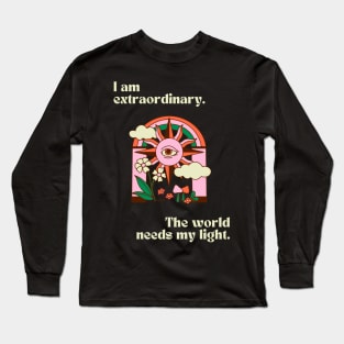 I am extraordinary. The world needs my light. Long Sleeve T-Shirt